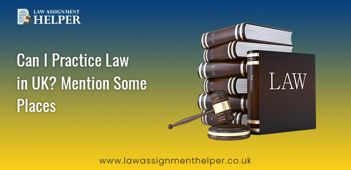 Can I Practice Law in UK? Where Mention Some Places