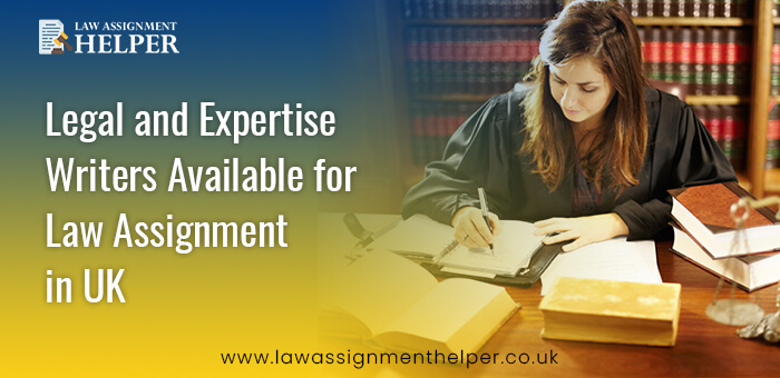 UK Legal and Expertise Writers Available for Law Assignment in UK