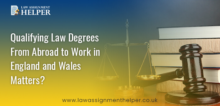 Qualifying Law Degrees From Abroad to Work in England and Wales Matters?