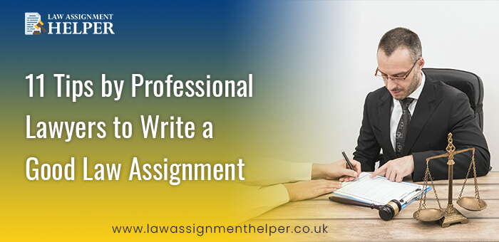 11 Tips by Professional Lawyers to Write a Good Law Assignment