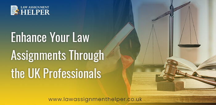 Enhance Your Law Assignments Through the UK Professionals – Exploring Benefits