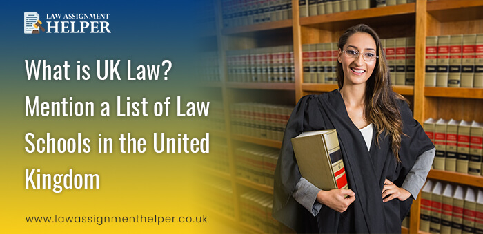 What is UK Law? Mention a List of Law Schools in the United Kingdom