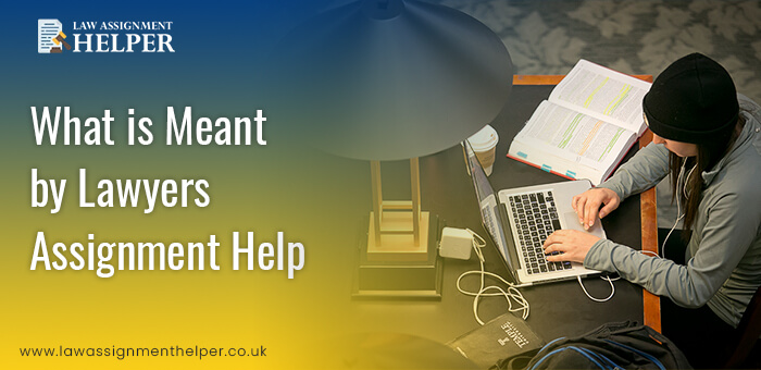 What is Meant by Lawyers Assignment Help