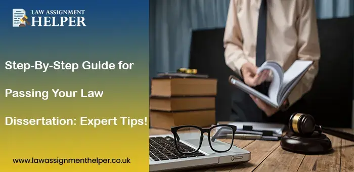 Step-By-Step Guide for Passing Your Law Dissertation: Expert Tips!